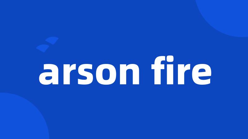 arson fire