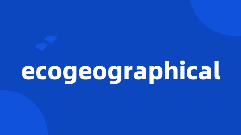 ecogeographical