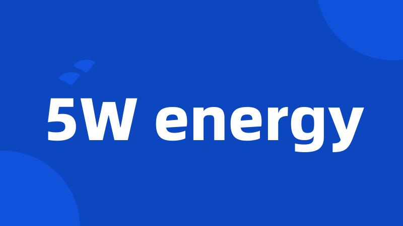 5W energy