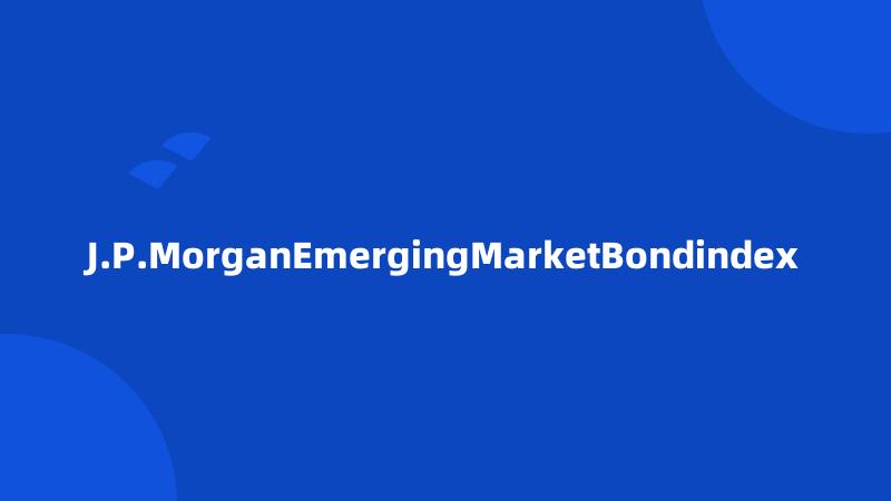 J.P.MorganEmergingMarketBondindex