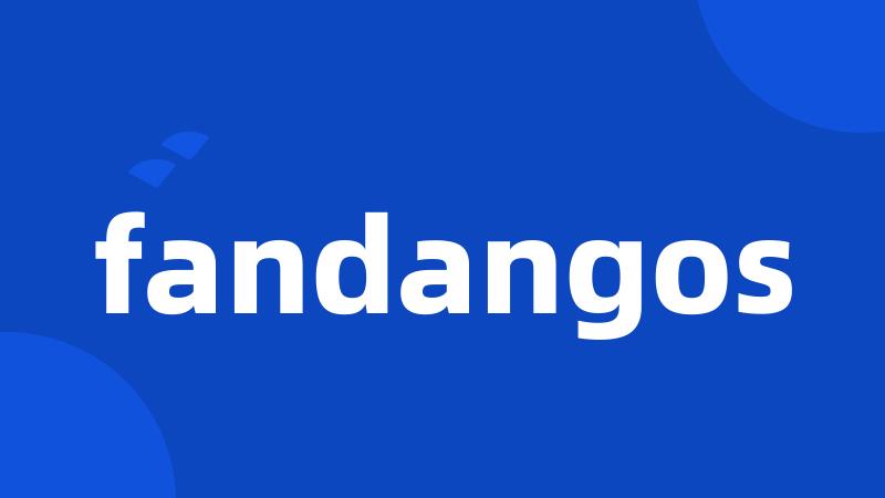 fandangos