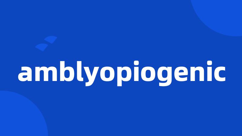 amblyopiogenic