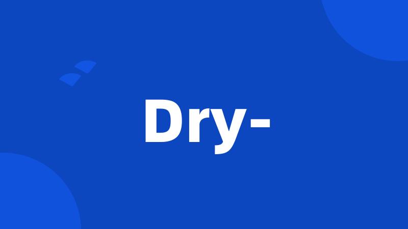 Dry-