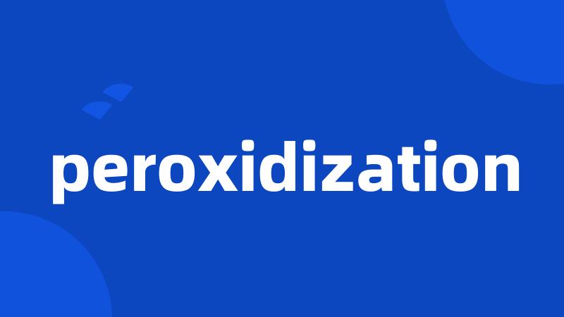 peroxidization