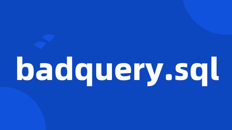 badquery.sql