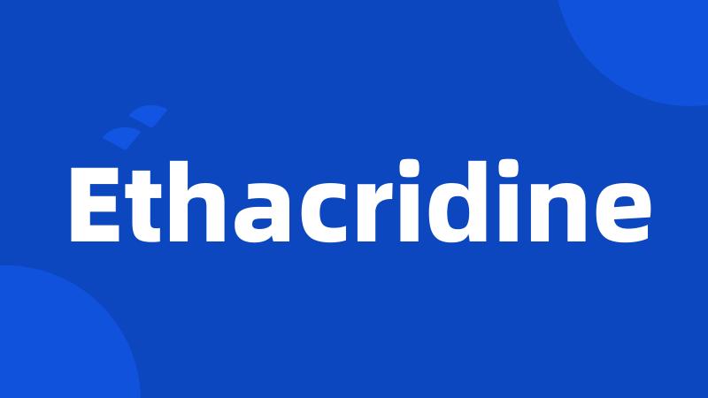 Ethacridine