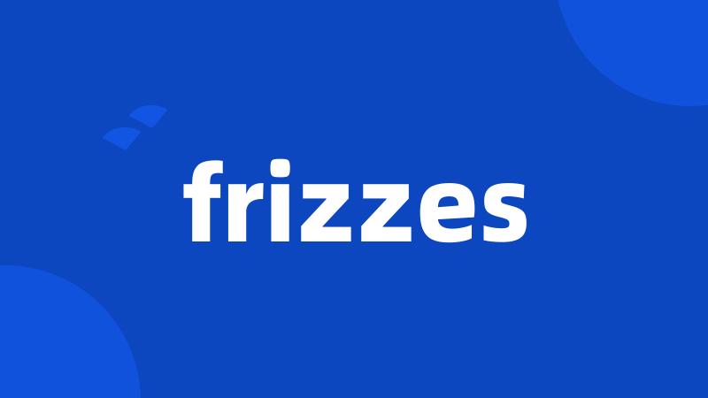 frizzes