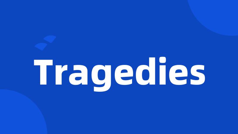 Tragedies