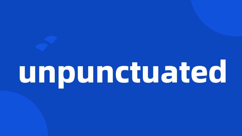 unpunctuated