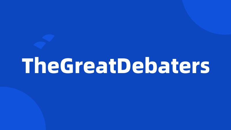 TheGreatDebaters