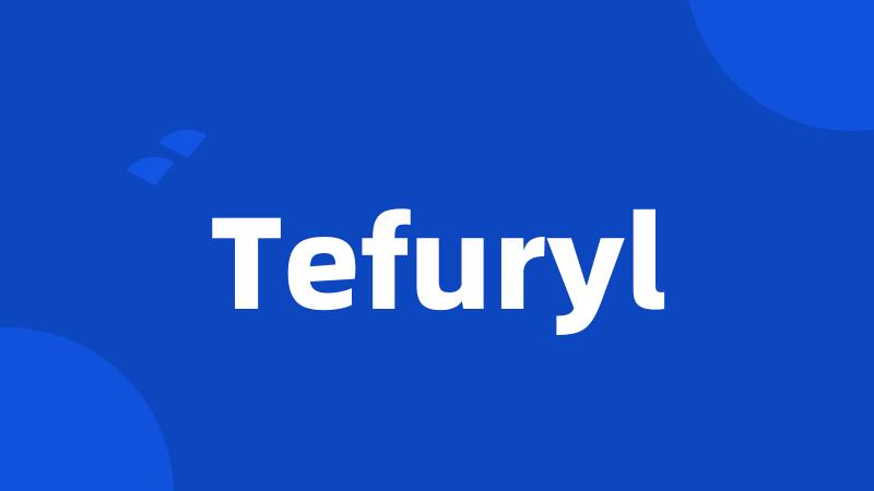 Tefuryl