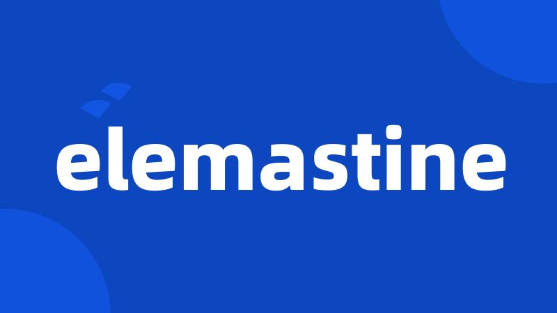 elemastine