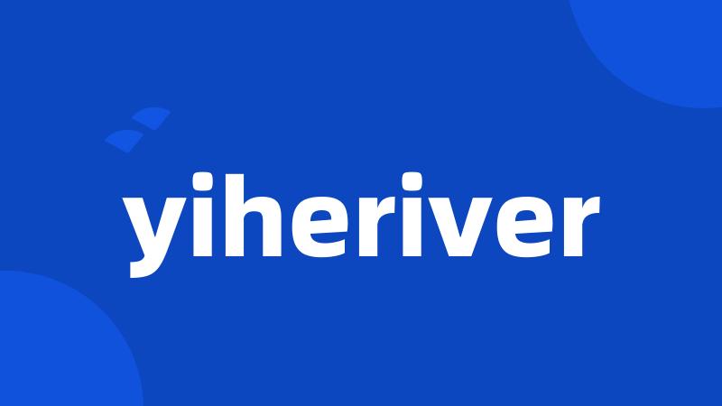 yiheriver