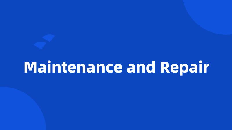 Maintenance and Repair