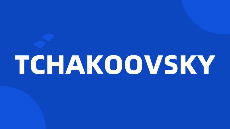 TCHAKOOVSKY