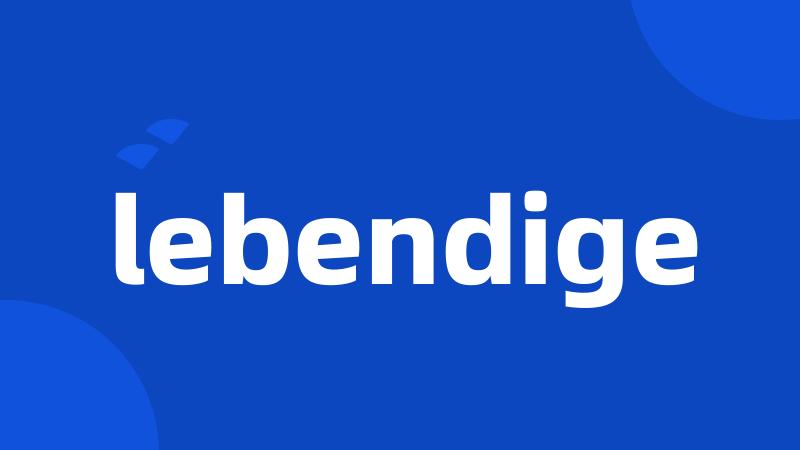 lebendige