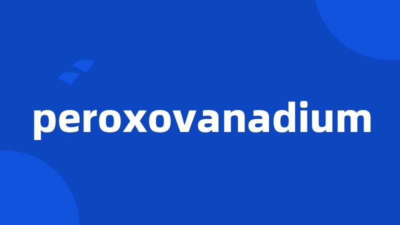 peroxovanadium