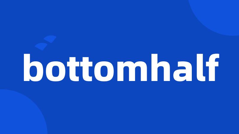 bottomhalf