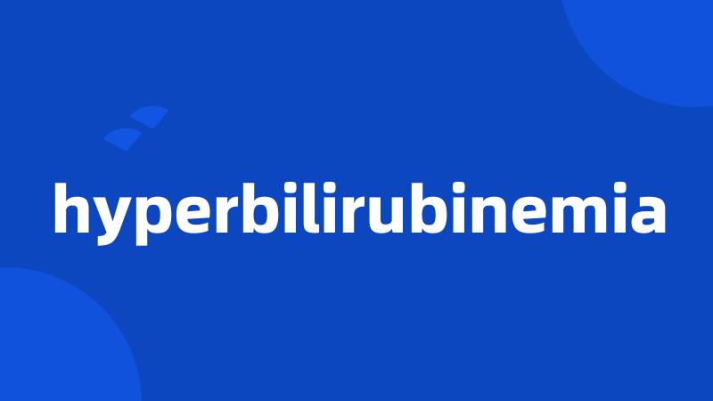 hyperbilirubinemia