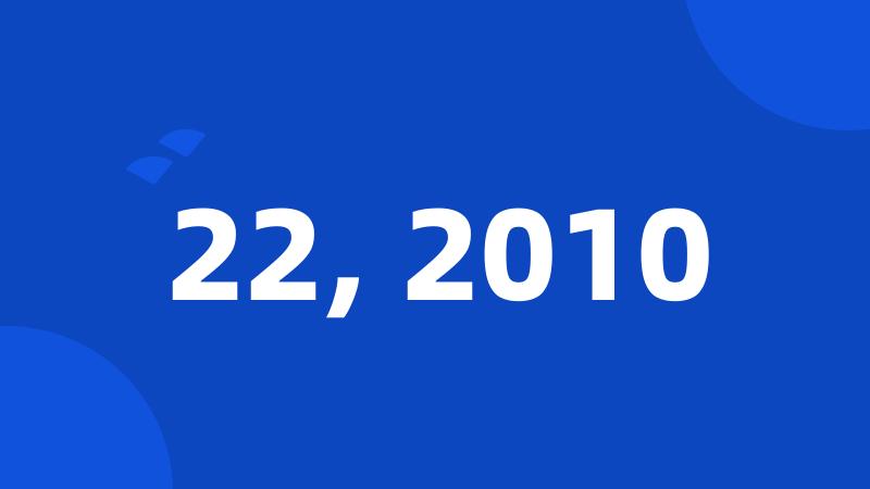 22, 2010