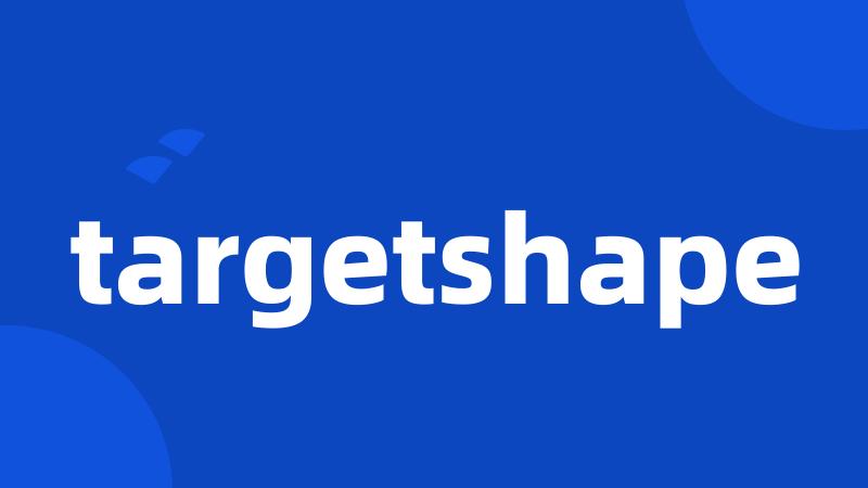 targetshape