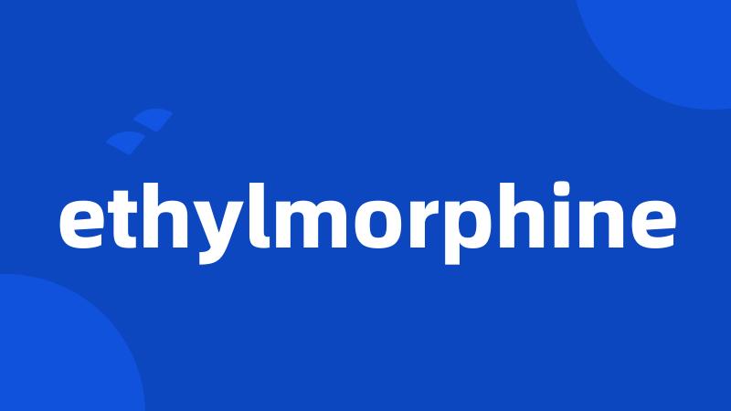 ethylmorphine