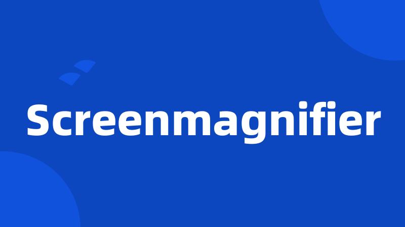 Screenmagnifier