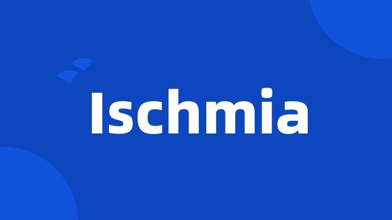 Ischmia