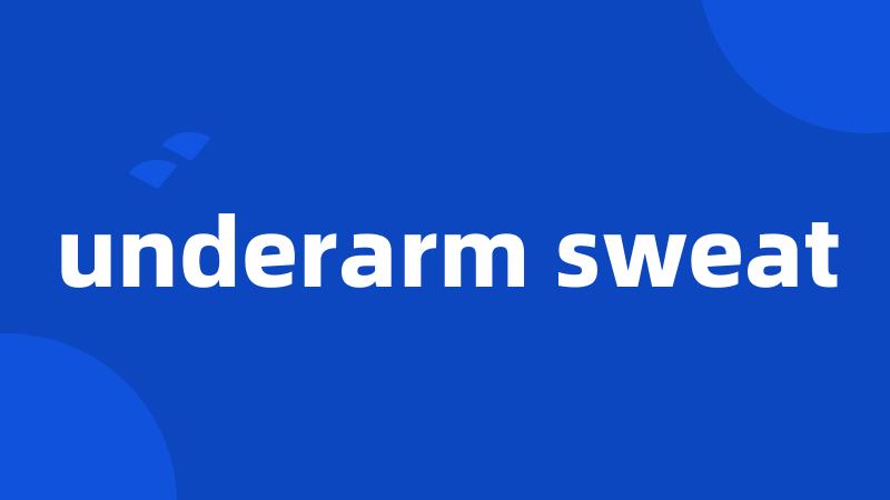 underarm sweat