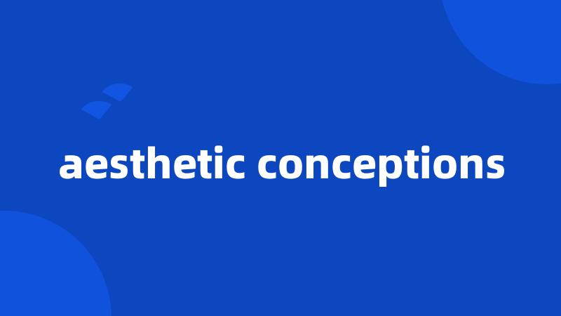 aesthetic conceptions