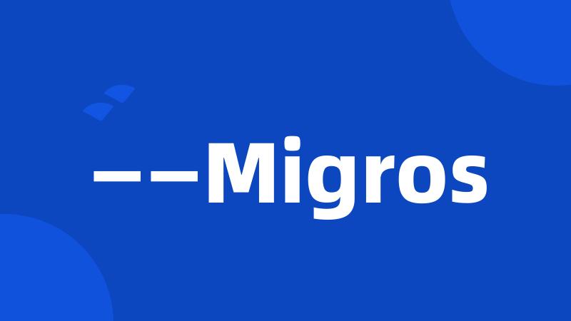 ——Migros