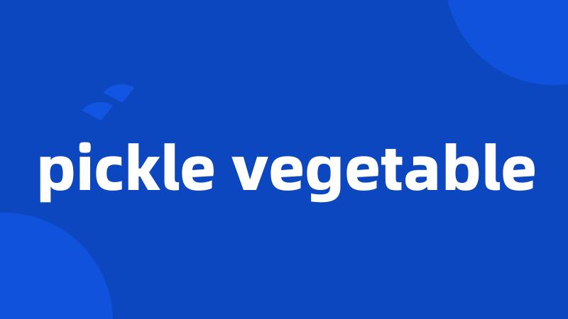 pickle vegetable