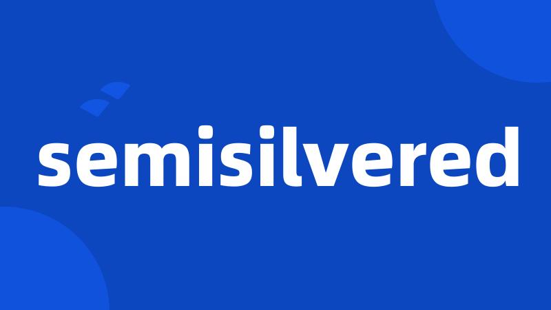 semisilvered