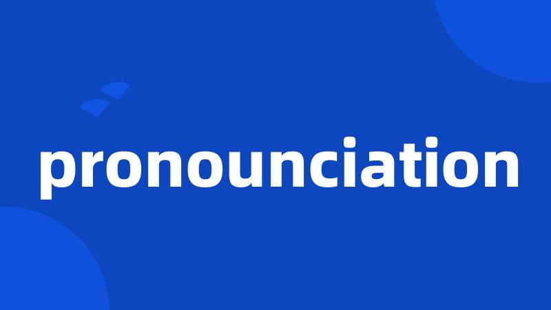 pronounciation