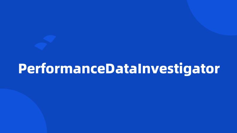 PerformanceDataInvestigator