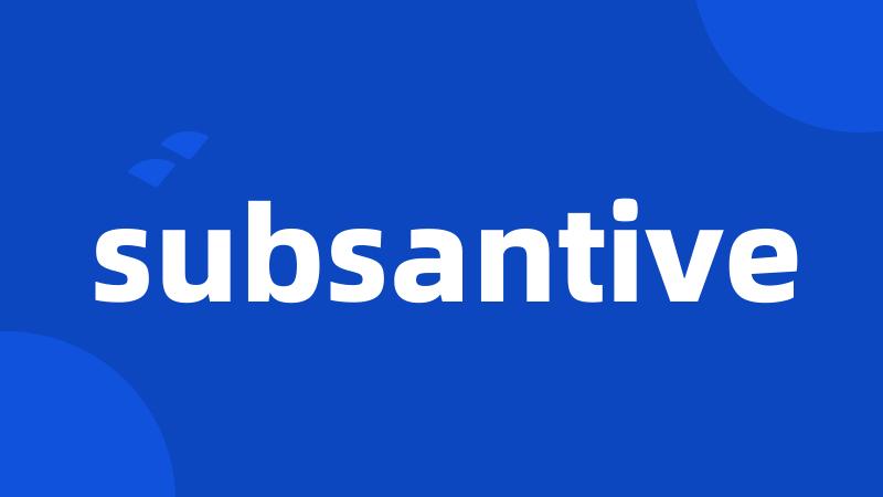 subsantive