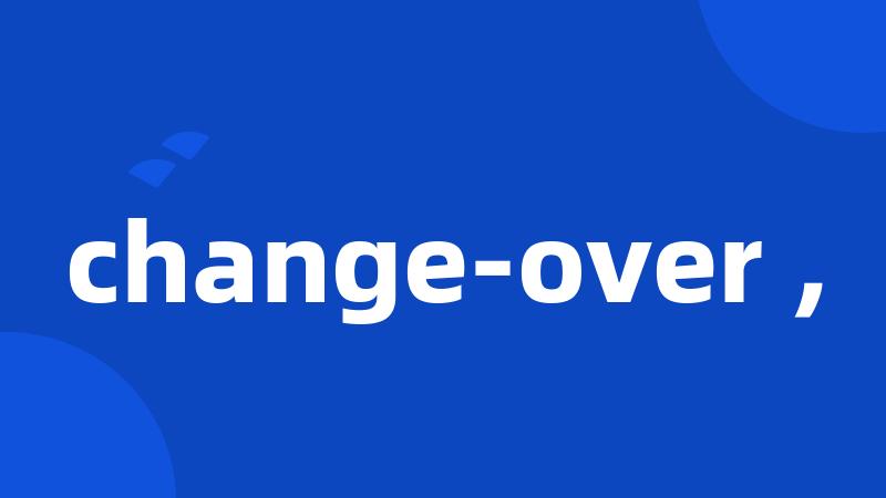 change-over ,