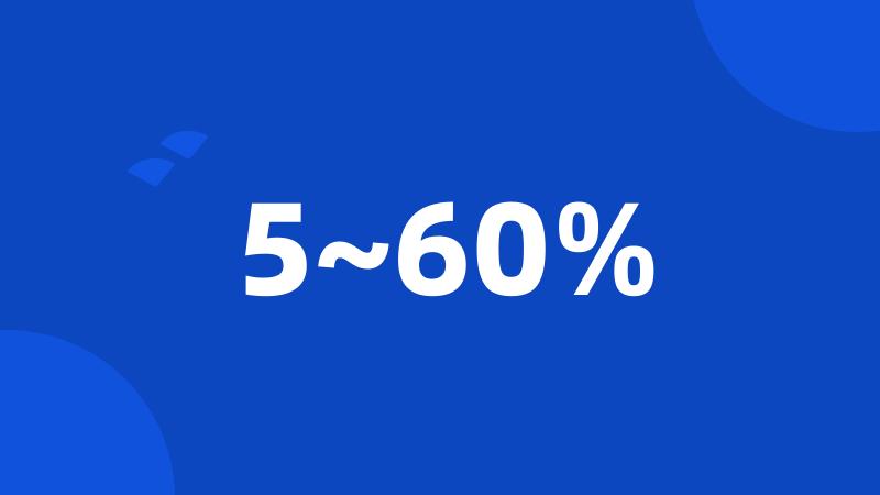 5~60%