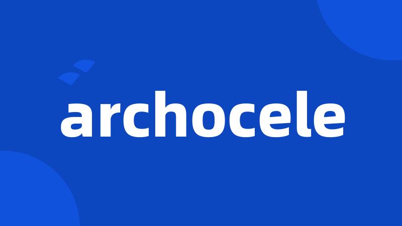 archocele