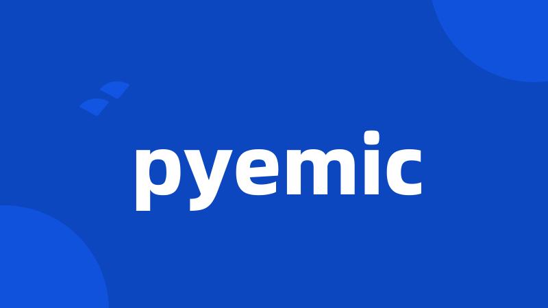 pyemic