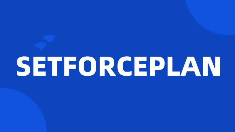 SETFORCEPLAN