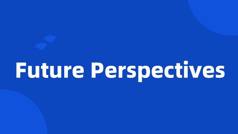 Future Perspectives