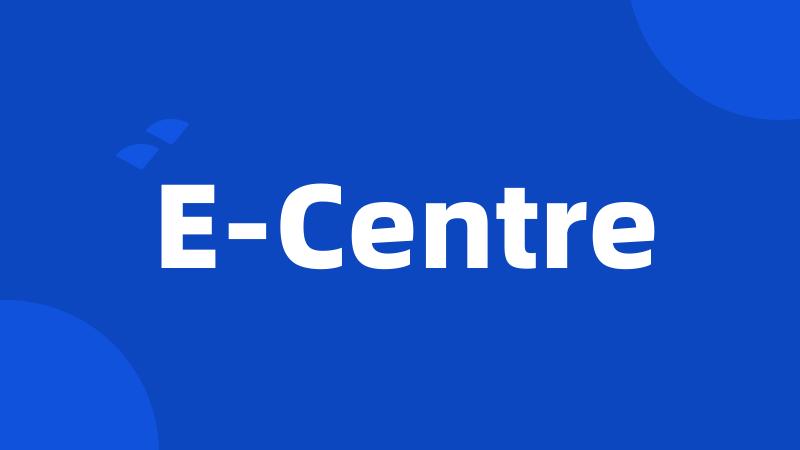 E-Centre