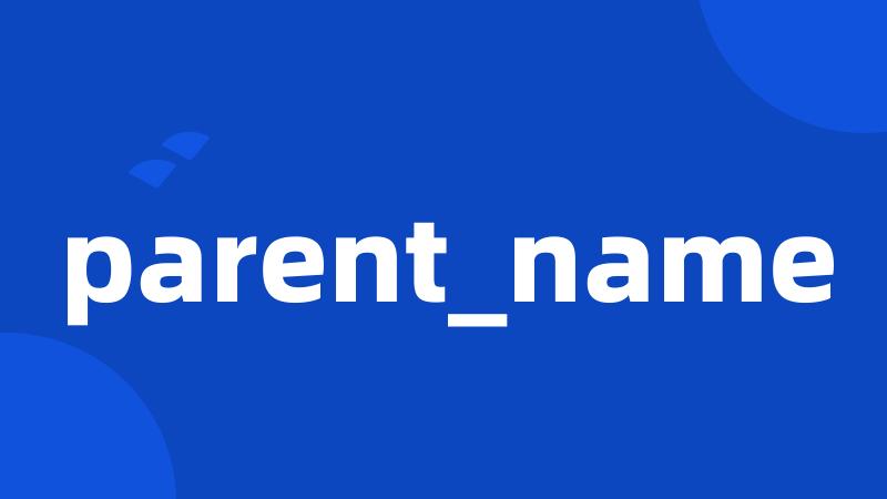 parent_name