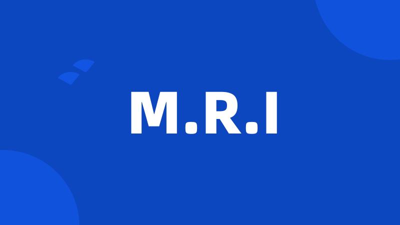 M.R.I