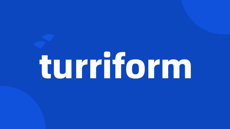 turriform