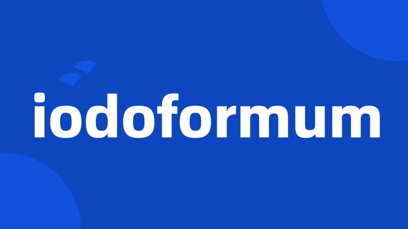 iodoformum