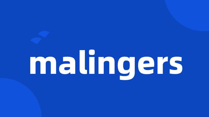 malingers