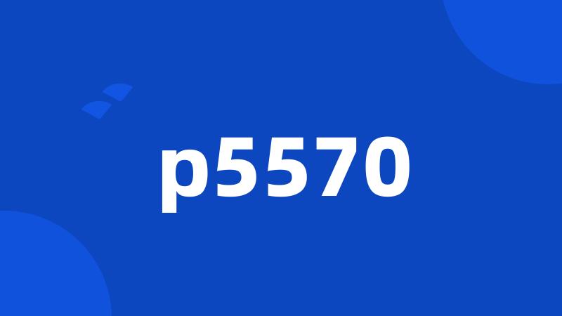 p5570