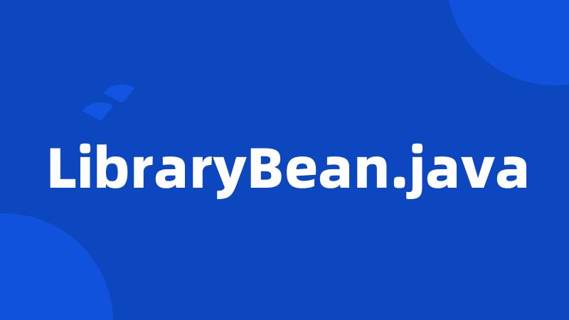 LibraryBean.java